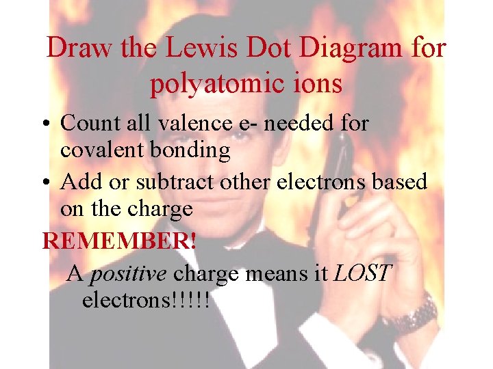 Draw the Lewis Dot Diagram for polyatomic ions • Count all valence e- needed