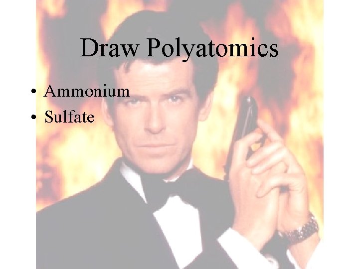 Draw Polyatomics • Ammonium • Sulfate 