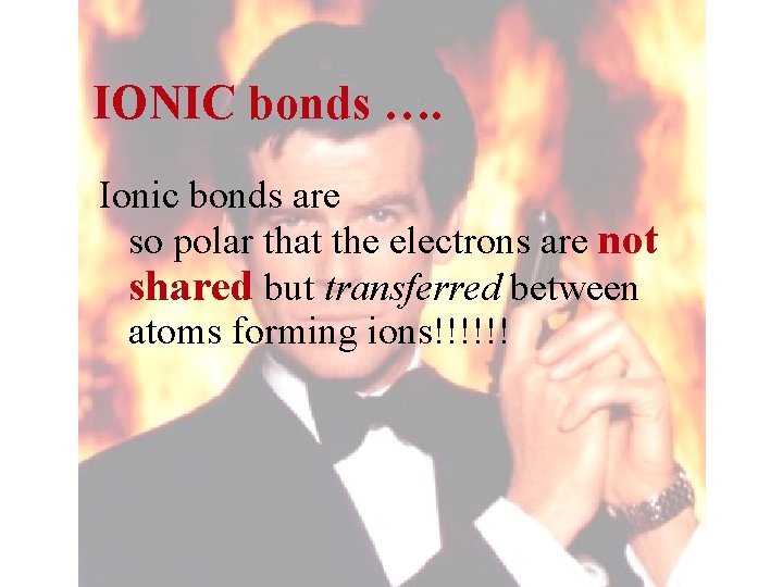 IONIC bonds …. Ionic bonds are so polar that the electrons are not shared