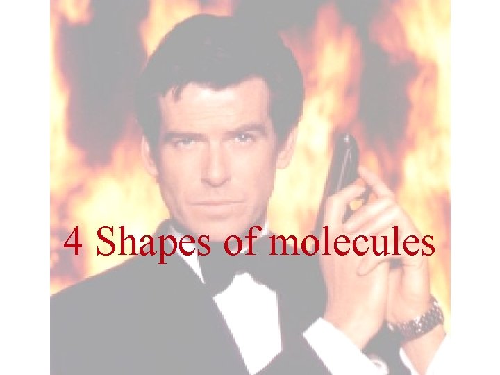 4 Shapes of molecules 