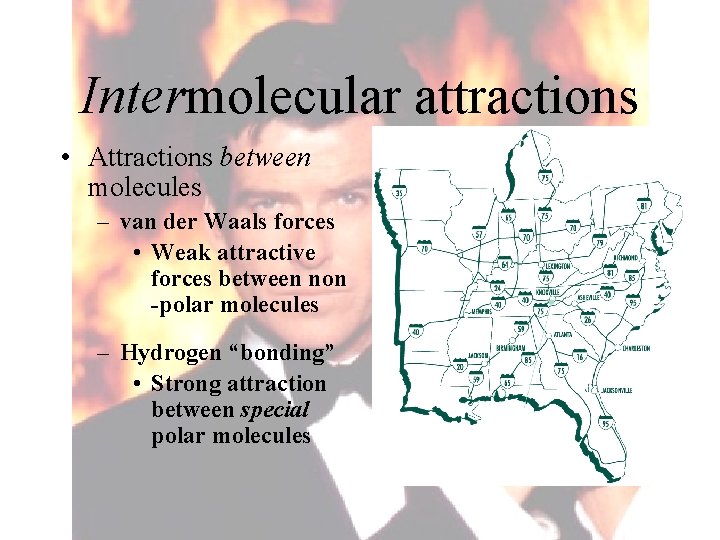 Intermolecular attractions • Attractions between molecules – van der Waals forces • Weak attractive