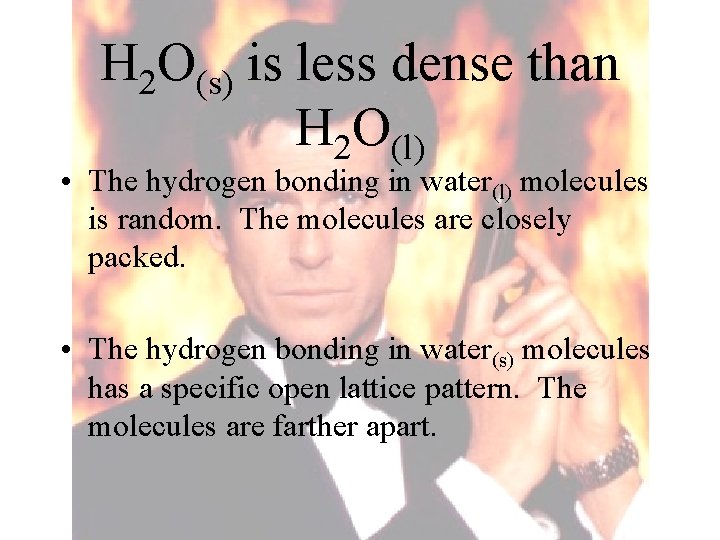 H 2 O(s) is less dense than H 2 O(l) • The hydrogen bonding