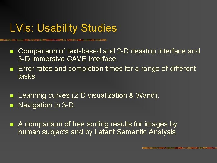 LVis: Usability Studies n n n Comparison of text-based and 2 -D desktop interface