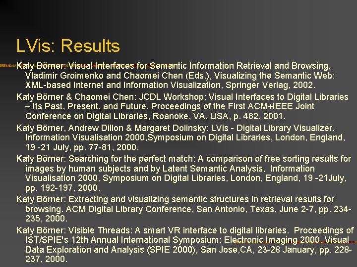 LVis: Results Katy Börner: Visual Interfaces for Semantic Information Retrieval and Browsing. Vladimir Groimenko