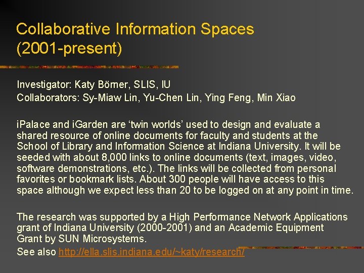 Collaborative Information Spaces (2001 -present) Investigator: Katy Börner, SLIS, IU Collaborators: Sy-Miaw Lin, Yu-Chen