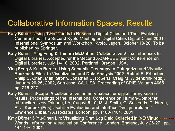 Collaborative Information Spaces: Results Katy Börner: Using Twin Worlds to Research Digital Cities and