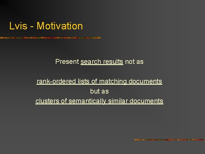 Lvis - Motivation Present search results not as rank-ordered lists of matching documents but