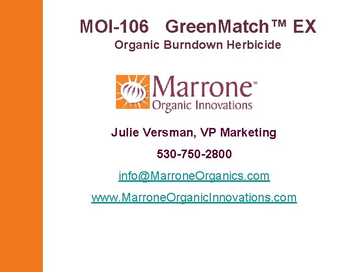 MOI-106 Green. Match™ EX Organic Burndown Herbicide Julie Versman, VP Marketing 530 -750 -2800 MOI-106 Green. Match™ EX Organic Burndown Herbicide Julie Versman, VP Marketing 530 -750 -2800