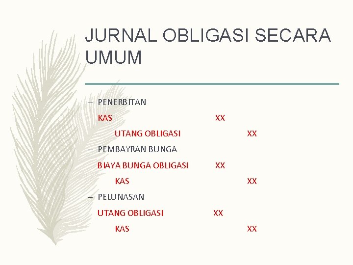 JURNAL OBLIGASI SECARA UMUM – PENERBITAN KAS XX UTANG OBLIGASI XX – PEMBAYRAN BUNGA