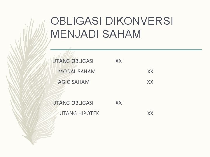 OBLIGASI DIKONVERSI MENJADI SAHAM UTANG OBLIGASI XX MODAL SAHAM XX AGIO SAHAM XX UTANG