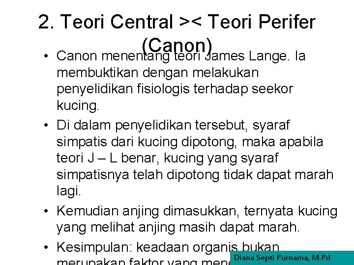 2. Teori Central >< Teori Perifer (Canon) • Canon menentang teori James Lange. Ia