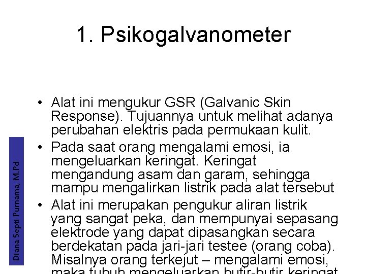 Diana Septi Purnama, M. Pd 1. Psikogalvanometer • Alat ini mengukur GSR (Galvanic Skin