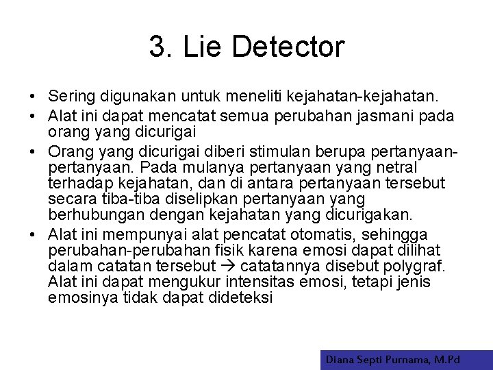 3. Lie Detector • Sering digunakan untuk meneliti kejahatan-kejahatan. • Alat ini dapat mencatat