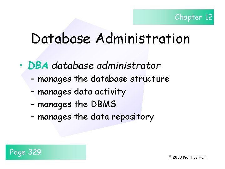 Chapter 12 Database Administration • DBA database administrator – – manages the database structure