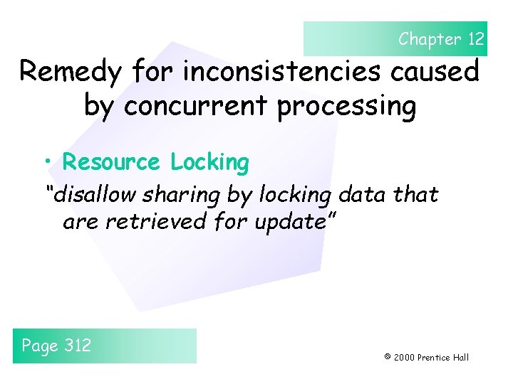 Chapter 12 Remedy for inconsistencies caused by concurrent processing • Resource Locking “disallow sharing Chapter 12 Remedy for inconsistencies caused by concurrent processing • Resource Locking “disallow sharing