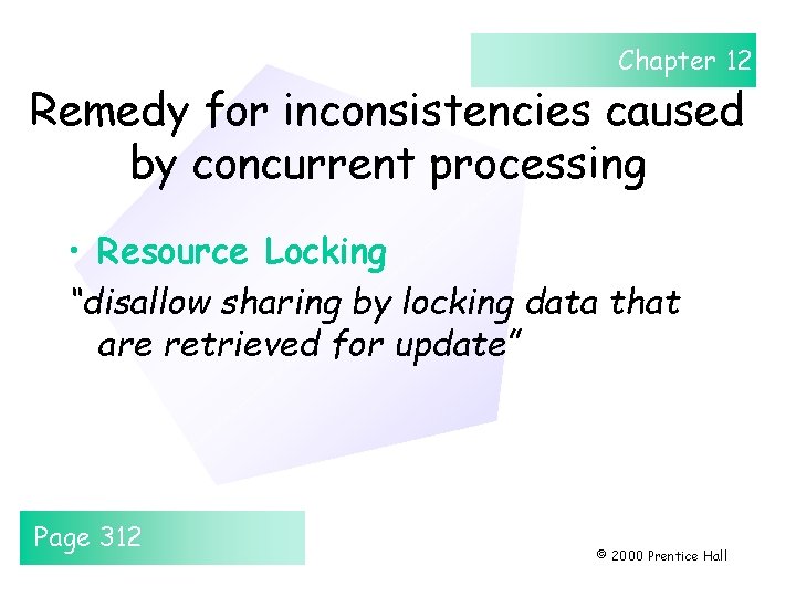 Chapter 12 Remedy for inconsistencies caused by concurrent processing • Resource Locking “disallow sharing