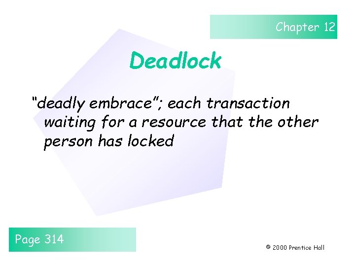 Chapter 12 Deadlock “deadly embrace”; each transaction waiting for a resource that the other