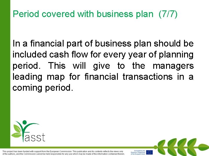 Period covered with business plan (7/7) In a financial part of business plan should