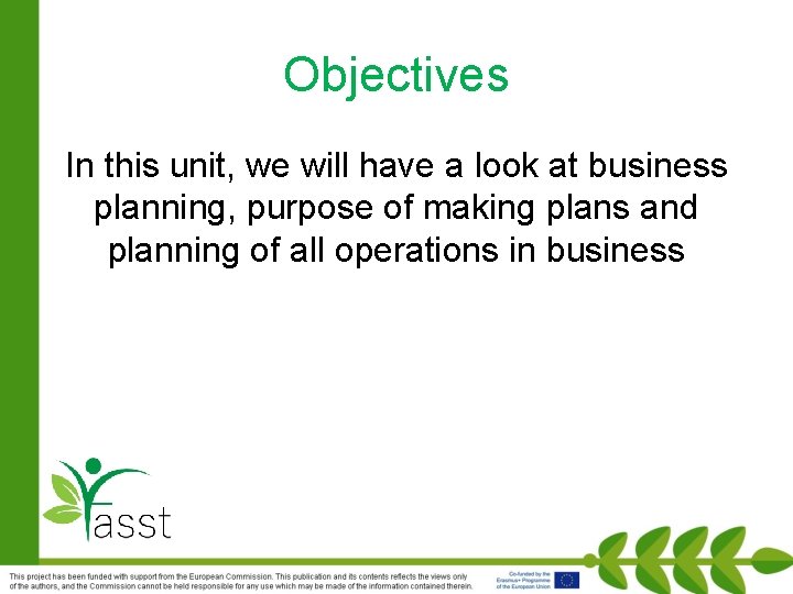 Objectives In this unit, we will have a look at business planning, purpose of