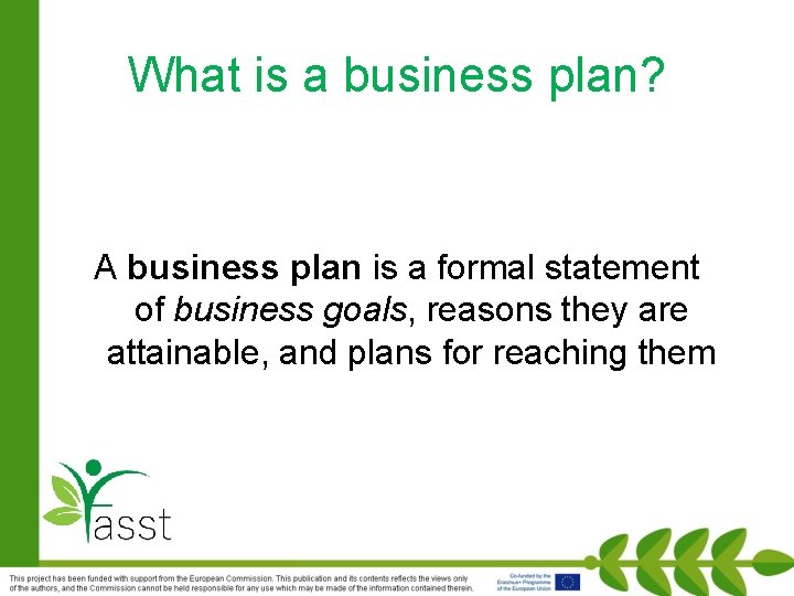 What is a business plan? A business plan is a formal statement of business