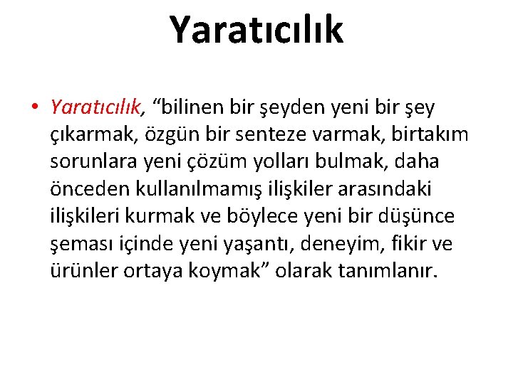 Yaratıcılık • Yaratıcılık, “bilinen bir şeyden yeni bir şey çıkarmak, özgün bir senteze varmak,