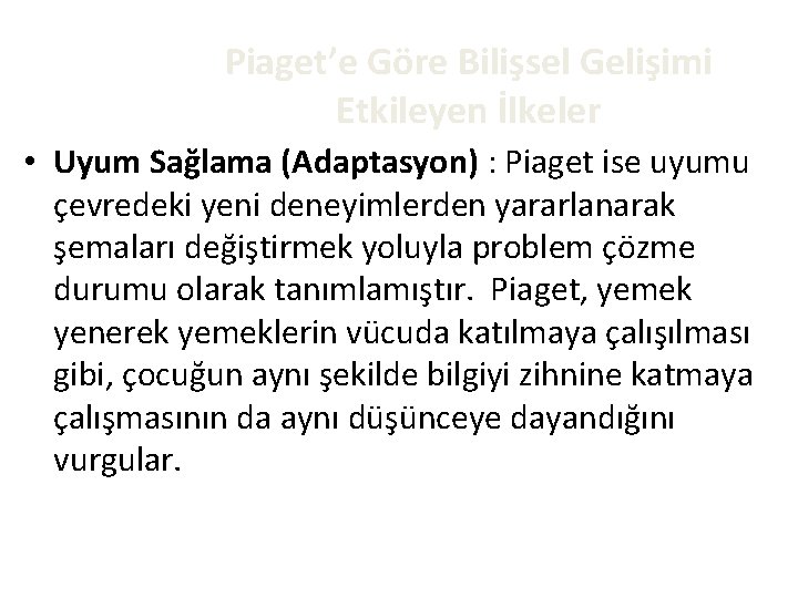 Piaget’e Göre Bilişsel Gelişimi Etkileyen İlkeler • Uyum Sağlama (Adaptasyon) : Piaget ise uyumu