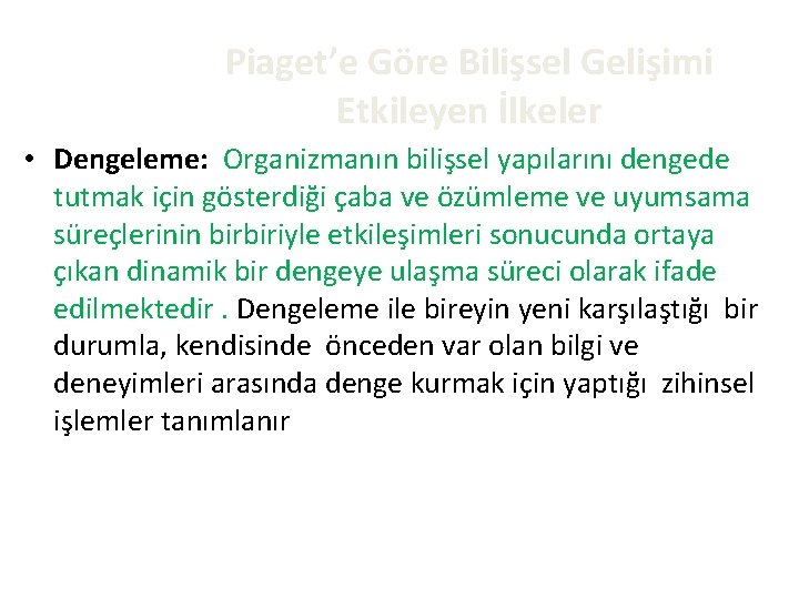 Piaget’e Göre Bilişsel Gelişimi Etkileyen İlkeler • Dengeleme: Organizmanın bilişsel yapılarını dengede tutmak için
