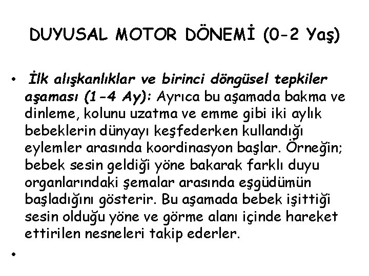 DUYUSAL MOTOR DÖNEMİ (0 -2 Yaş) • İlk alışkanlıklar ve birinci döngüsel tepkiler aşaması