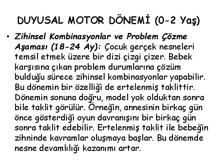 DUYUSAL MOTOR DÖNEMİ (0 -2 Yaş) • Zihinsel Kombinasyonlar ve Problem Çözme Aşaması (18