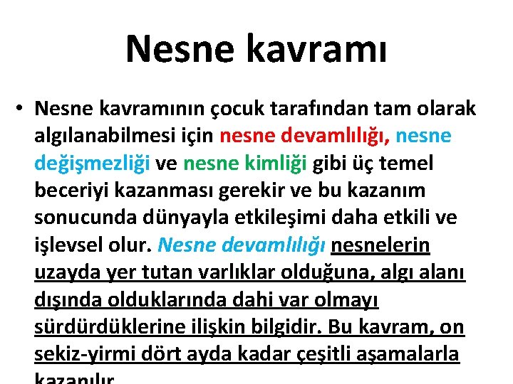 Nesne kavramı • Nesne kavramının çocuk tarafından tam olarak algılanabilmesi için nesne devamlılığı, nesne