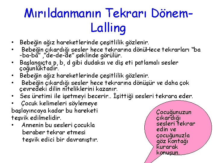 Mırıldanmanın Tekrarı Dönem. Lalling • Bebeğin ağız hareketlerinde çeşitlilik gözlenir. • Bebeğin çıkardığı sesler