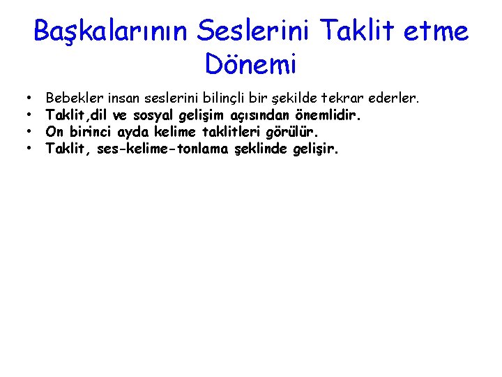 Başkalarının Seslerini Taklit etme Dönemi • • Bebekler insan seslerini bilinçli bir şekilde tekrar