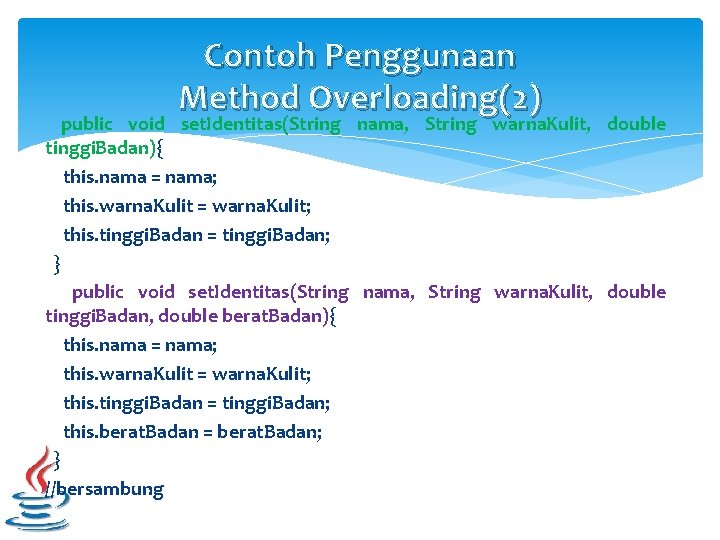 Contoh Penggunaan Method Overloading(2) public void set. Identitas(String nama, String warna. Kulit, double tinggi.