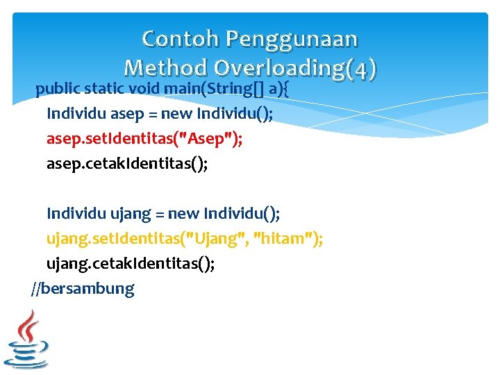 Contoh Penggunaan Method Overloading(4) public static void main(String[] a){ Individu asep = new Individu();