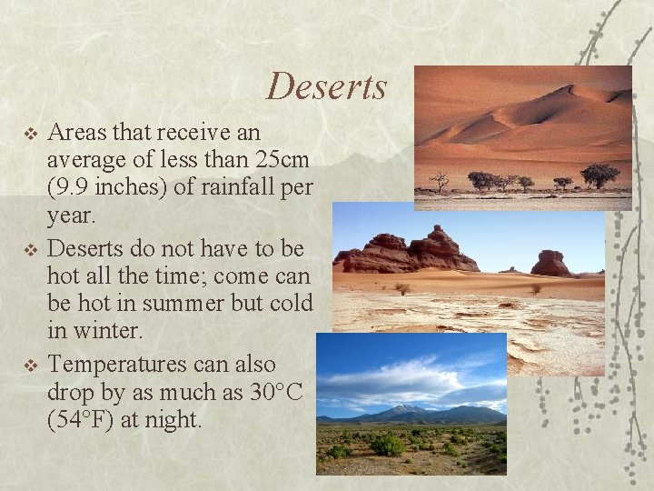 Deserts v v v Areas that receive an average of less than 25 cm