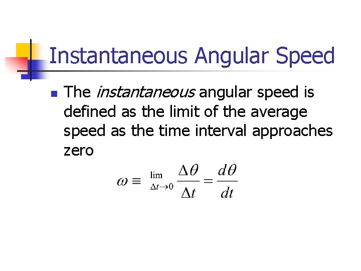 Instantaneous Angular Speed n The instantaneous angular speed is defined as the limit of