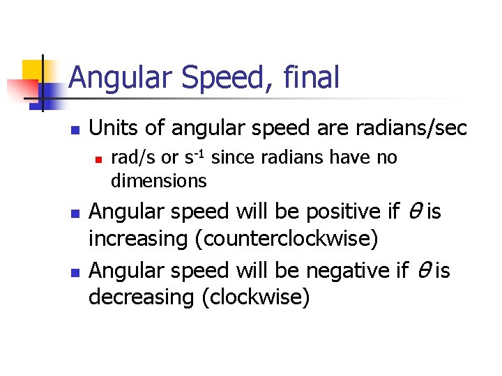 Angular Speed, final n Units of angular speed are radians/sec n n n rad/s