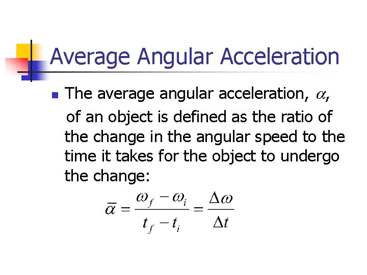 Average Angular Acceleration n The average angular acceleration, a, of an object is defined