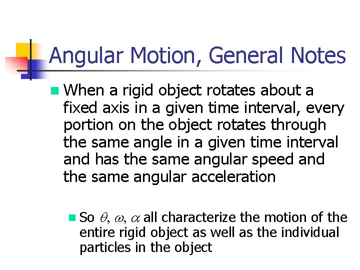 Angular Motion, General Notes n When a rigid object rotates about a fixed axis