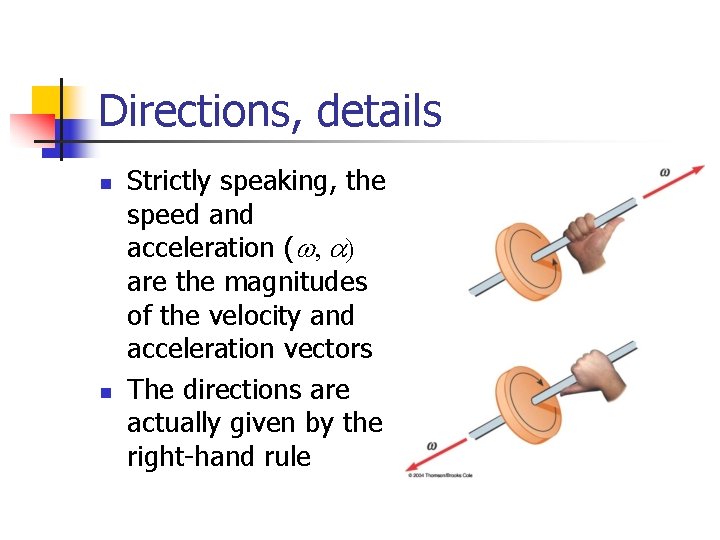 Directions, details n n Strictly speaking, the speed and acceleration (w, a) are the