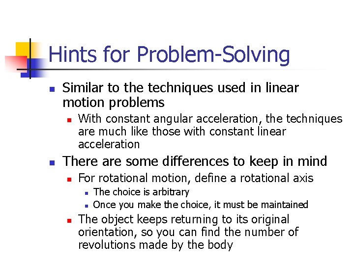 Hints for Problem-Solving n Similar to the techniques used in linear motion problems n