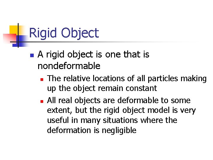 Rigid Object n A rigid object is one that is nondeformable n n The