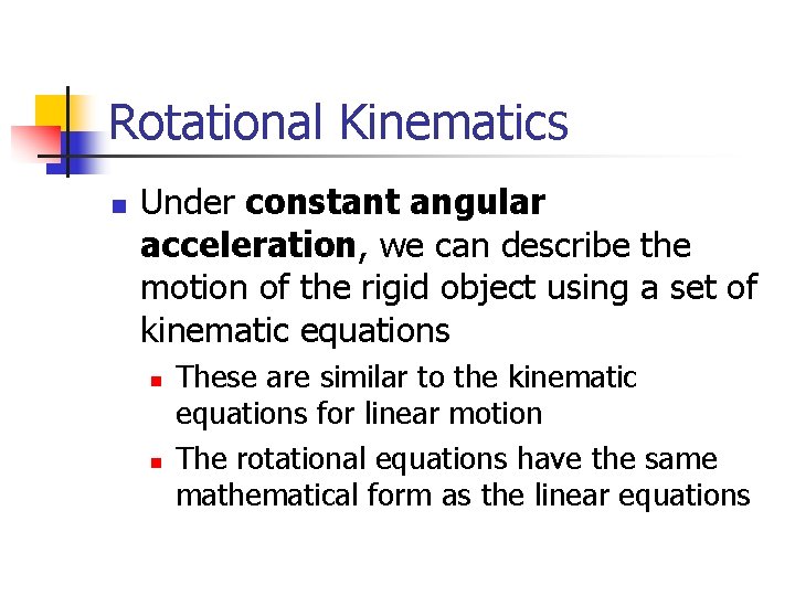 Rotational Kinematics n Under constant angular acceleration, we can describe the motion of the