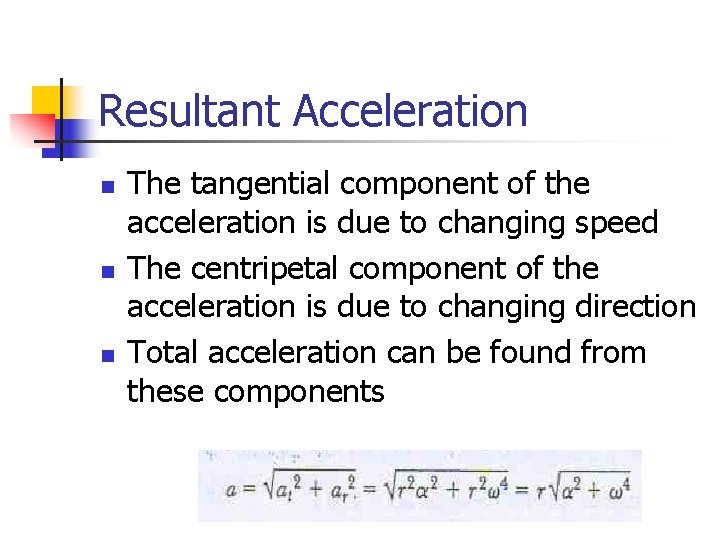 Resultant Acceleration n The tangential component of the acceleration is due to changing speed