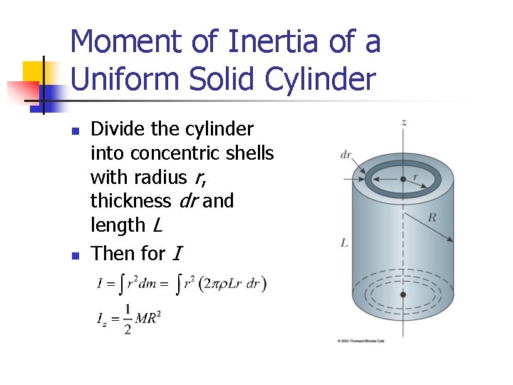 Moment of Inertia of a Uniform Solid Cylinder n n Divide the cylinder into