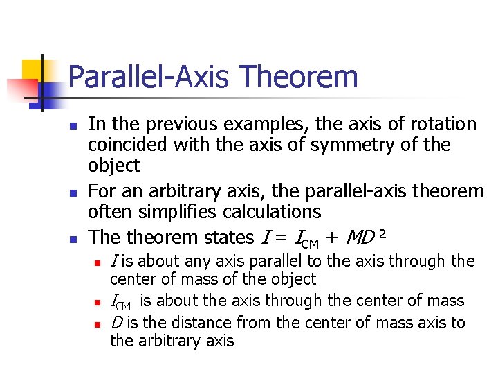 Parallel-Axis Theorem n n n In the previous examples, the axis of rotation coincided