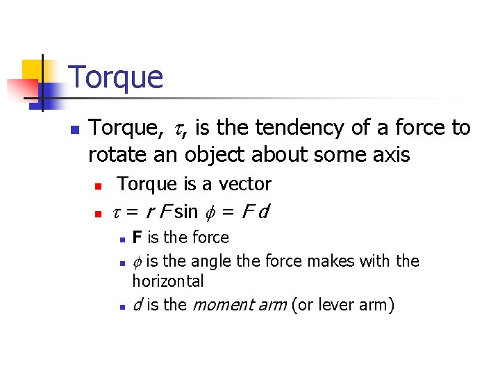 Torque n Torque, t, is the tendency of a force to rotate an object