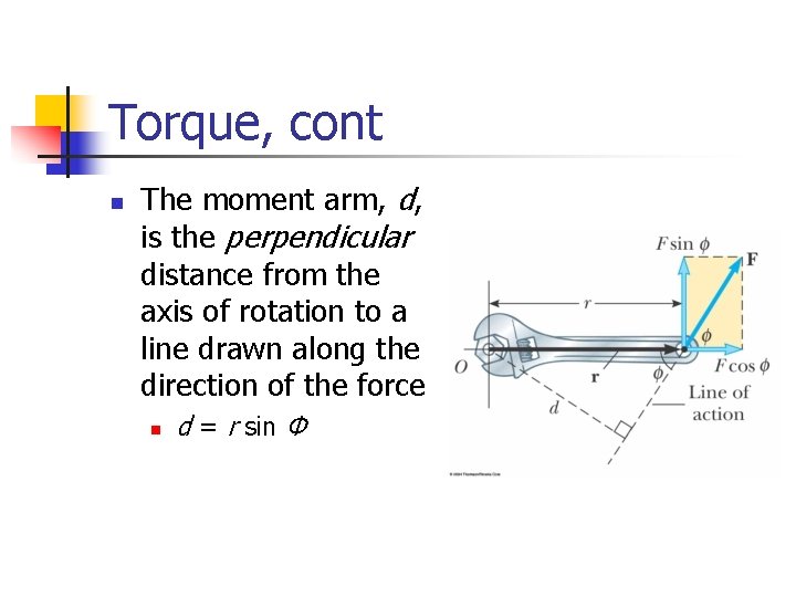 Torque, cont n The moment arm, d, is the perpendicular distance from the axis