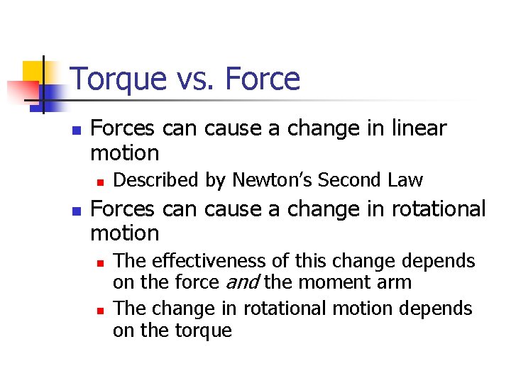 Torque vs. Force n Forces can cause a change in linear motion n n