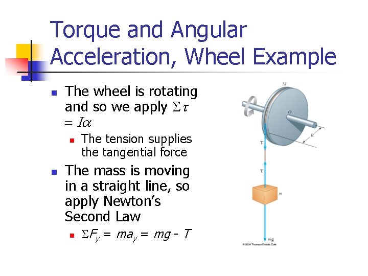 Torque and Angular Acceleration, Wheel Example n The wheel is rotating and so we